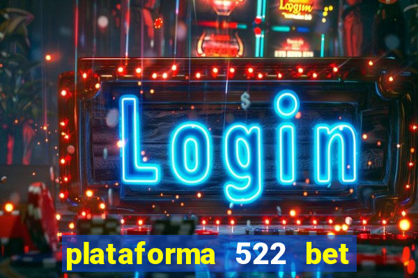 plataforma 522 bet 茅 confi谩vel